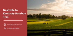Nashville to Kentucky Bourbon Trail Limo Tour Guide
